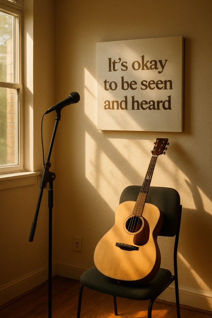 It’s okay to be seen and heard.