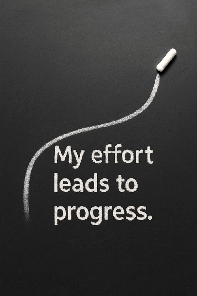 My effort leads to progress.