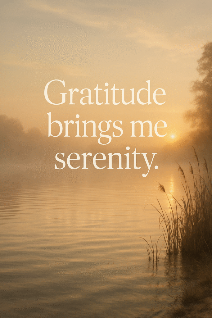 Gratitude brings me serenity.