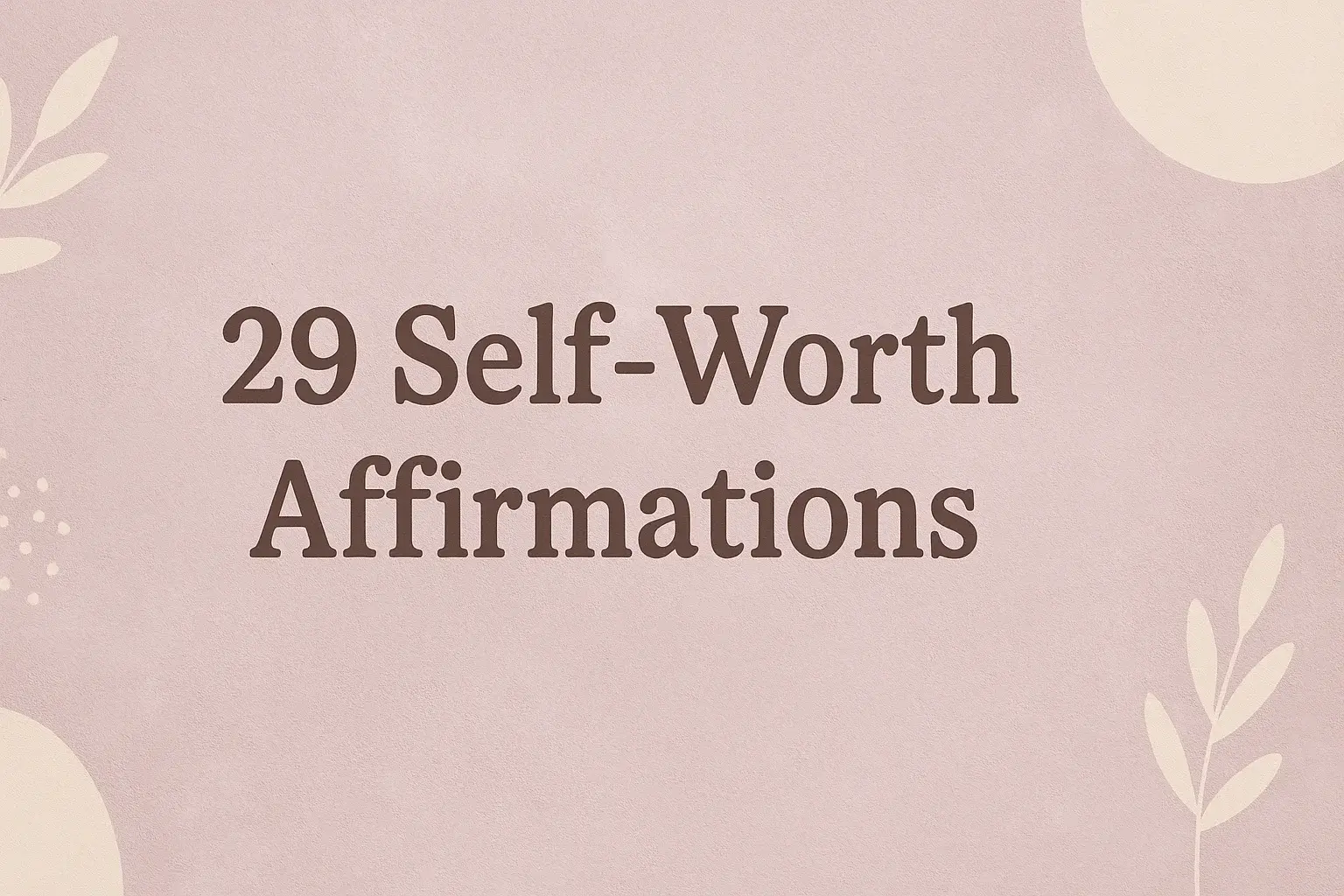 29 Self-Worth Affirmations